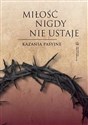 Miłość nigdy nie ustaje. Kazania pasyjne 