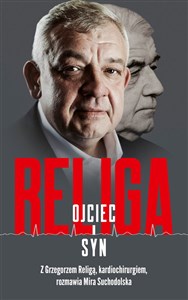 Religa Ojciec i syn Z Grzegorzem Religą, kardiochirurgiem, rozmawia Mira Suchodolska - Polish Bookstore USA