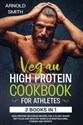 VEGAN HIGH-PROTEIN COOKBOOK FOR ATHLETES 2 Books In 1 High-Protein Delicious Recipes For A Plant-Based Diet Plan And Healthy Muscle In Bodybuilding, Fitness And Sports polish usa