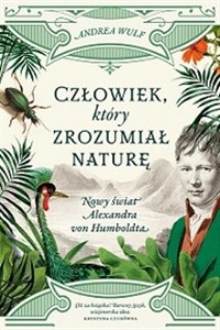 Człowiek, który zrozumiał naturę. Nowy świat Alexandra von Humboldta bookstore