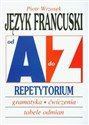 Język francuski A-Z Repetytorium gramatyka, ćwiczenia, tabele odmian - Piotr Wrzosek