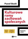 Kulturowe ramy zachowań społecznych Wydanie nowe - Paweł Boski