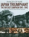 Japan Triumphant Images of War The Far East Campaign 1941-1942  