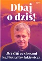 Dbaj o dziś! 365 dni ze słowami ks. Piotra Pawlukiewicza pl online bookstore