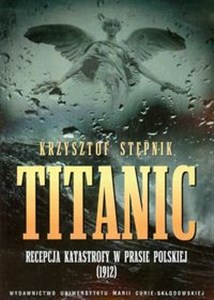 Titanic Recepcja katastrofy w prasie polskiej 1912 chicago polish bookstore