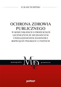 Ochrona zdrowia publicznego w komunikatach o produktach leczniczych ze szczególnym uwzględnieniem zgodności rozwiązań polskich i unijnych pl online bookstore