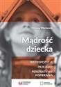 Mądrość dziecka Predyspozycje, przejawy, perspektywy wspierania Polish Books Canada