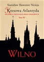 Kresowa Atlantyda Tom XV Wilno Historia i mitologia miast kresowych  
