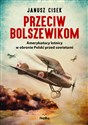 Przeciw bolszewikom Amerykańscy lotnicy w obronie Polski przed sowietami - Polish Bookstore USA
