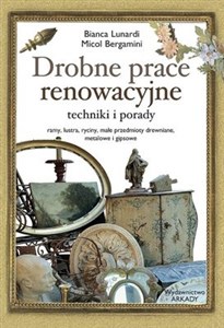 Drobne prace renowacyjne techniki, porady Ramy, lustra, ryciny, małe przedmioty drewniane, metalowe i gipsowe bookstore