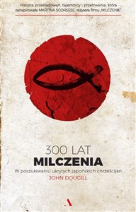 300 lat milczenia W poszukiwaniu ukrytych japońskich chrześcijan Canada Bookstore