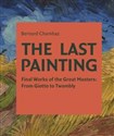 The Last Painting Final Works of the Great Masters: from Giotto to Twombly polish usa