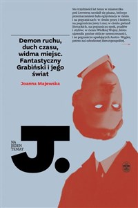 Demon ruchu, duch czasu, widma miejsc Fantastyczny Grabiński i jego świat  