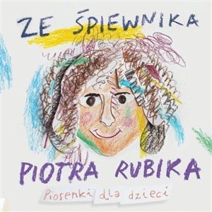 Ze śpiewnika Piotra Rubika Piosenki dla dzieci +CD   