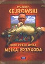 Wojciech Cejrowski - Boso przez świat Męska przygoda   