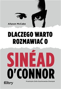 Dlaczego warto rozmawiać o Sinéad O'Connor 