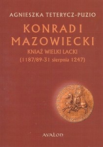 Konrad I Mazowiecki Kniaź Wielki Lacki (1 187/89-31 sierpnia 1247) in polish