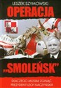 Operacja Smoleńsk Dlaczego musiał zginąć prezydent Lech Kaczyński? - Leszek Szymowski chicago polish bookstore