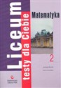 Liceum Testy dla Ciebie Matematyka Zeszyt 2  