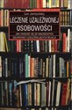 Leczenie uzależnionej osobowości Jak uwolnić się od nałogowych zachowań i uzależniających relacji pl online bookstore