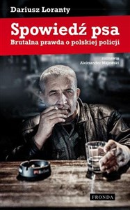 Spowiedź psa Brutalna prawda o polskiej policji online polish bookstore