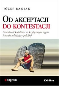 Od akceptacji do kontestacji Moralność katolicka w krytycznym ujęciu i ocenie młodzieży polskiej bookstore