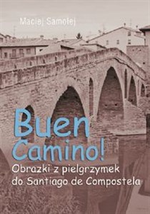 Buen Camino Obrazki z pielgrzymek do Santiago de Compostela Polish Books Canada