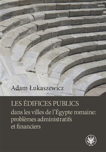 Les édifices publics dans les villes de l'Égypte romaine: problemes administratifs et financiers  