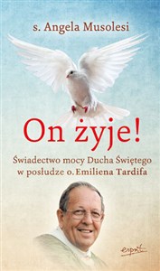 On żyje! Świadectwo mocy Ducha Świętego w posłudze o. Emiliena Tardifa  