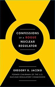 Confessions of a Rogue Nuclear Regulator  