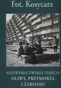 Niezwykłe zwykłe zdjęcia Oliwy, Przymorza i Żabianki  