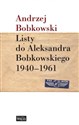 Listy do Aleksandra Bobkowskiego 1940-1961 Polish Books Canada
