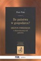 Ile państwa w gospodarce ? Milton Friedman o ekonomicznej roli państwa - Piotr Ptak