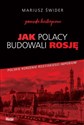 Jak Polacy budowali Rosję Gawęda historyczna - Mariusz Świder buy polish books in Usa