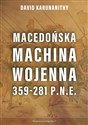 Macedońska machina wojenna 359-281 p.n.e. - David Karunanithy