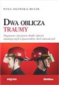 Dwa oblicza traumy Negatywne i pozytywne skutki zdarzeń traumatycznych u pracowników służb ratowniczych - Nina Ogińska-Bulik 