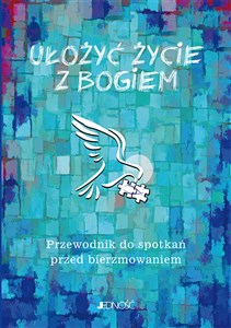 Ułożyć życie z Bogiem Przewodnik do spotkań przed bierzmowaniem - Polish Bookstore USA