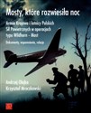 Mosty które rozwiesiłą noc Armia Krajowa i lotnicy Polskich Sił Powietrznych w operacjach typu Wildhorn - Most. Dokumenty, wspomnienia, relacje - Andrzej Olejko, Krzysztof Mroczkowski