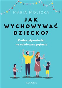 Jak wychowywać dziecko? Próba odpowiedzi na odwieczne pytanie buy polish books in Usa