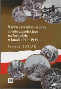 Największe bitwy lądowe żołnierza polskiego na Zachodzie w latach 1940-1945 in polish