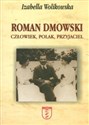 Roman Dmowski. Człowiek, Polak, Przyjaciel - Izabella Wolikowska