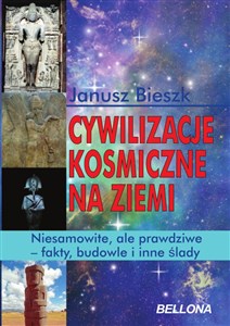 Cywilizacje kosmiczne na ziemi Niesamowite, ale prawdziwe - fakty, budowle i inne ślady chicago polish bookstore