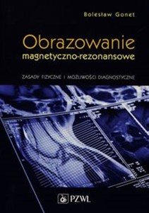 Obrazowanie magnetyczno-rezonansowe Zasady fizyczne i możliwości diagnostyczne books in polish