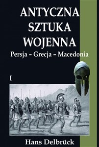 Antyczna sztuka wojenna Tom 1 Persja-Grecja-Macedonia  