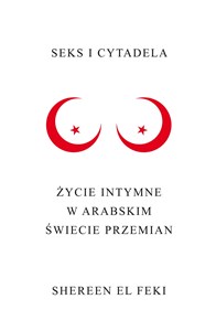 Seks i Cytadela Życie intymne w arabskim świecie przemian 