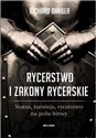 Rycerstwo i zakony rycerskie Status, turnieje, rycerstwo na polu bitwy - Richard Barber 