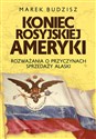 Koniec rosyjskiej Ameryki Rozważania o przyczynach sprzedaży Alaski buy polish books in Usa
