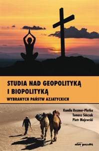 Studia nad geopolityką i biopolityką wybranych państw azjatyckich Polish Books Canada