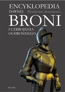 Encyklopedia dawnej broni i uzbrojenia ochronnego - Polish Bookstore USA