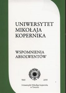 Uniwersytet Mikołaja Kopernika Wspomnienia absolwentów Plon trzeciego konkursu ogłoszonego w 2011 r. przez Stowarzyszenie Absolwentów UMK bookstore